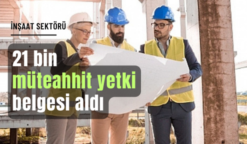 21 bin müteahhit yetki belgesi aldı